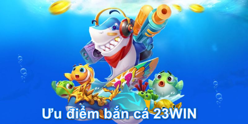 Bắn cá H5 tại 23win thu hút người chơi từ khắp nơi về nhà cái
